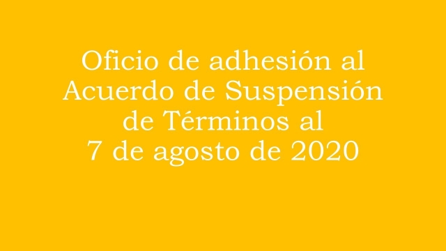 Oficio de adhesión al Acuerdo de suspensión de términos del 7 de agosto de 2020