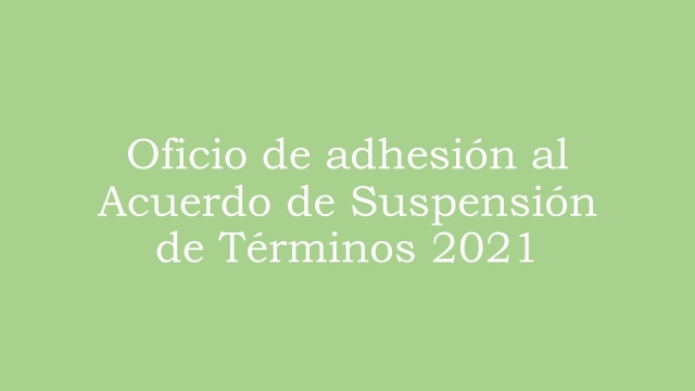 Oficio de adhesión al Acuerdo de suspensión de términos 2021