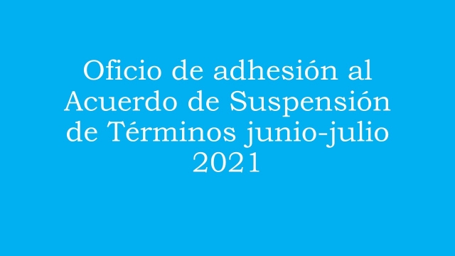 Oficio de adhesión al Acuerdo de Suspensión de términos junio 2021