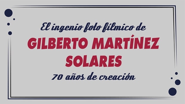 El ingenio fotofílmico de Gilberto Martínez Solares